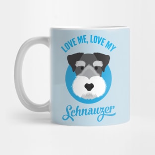 Love Me , Love My Schnauzer Mug